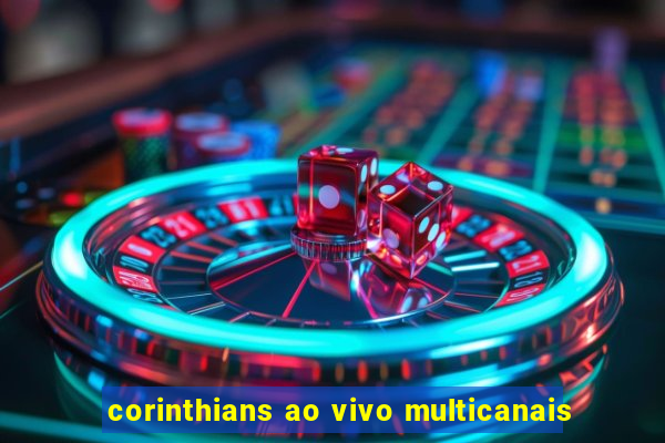 corinthians ao vivo multicanais